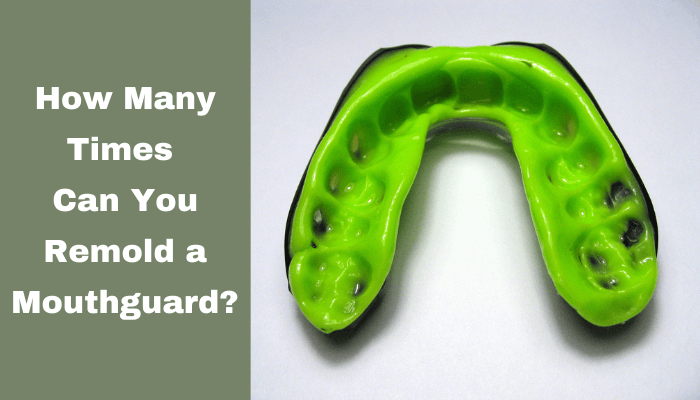 How Many Times Can You Remold a Mouthguard