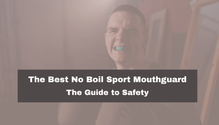 The Best No Boil Sport Mouthguard